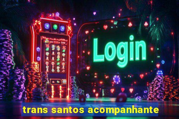 trans santos acompanhante